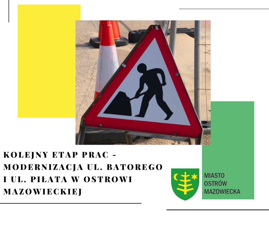 KOLEJNY ETAP PRAC MODERNIZACJA UL. BATOREGO I UL. PIŁATA W OSTROWI MAZOWIECKIEJ