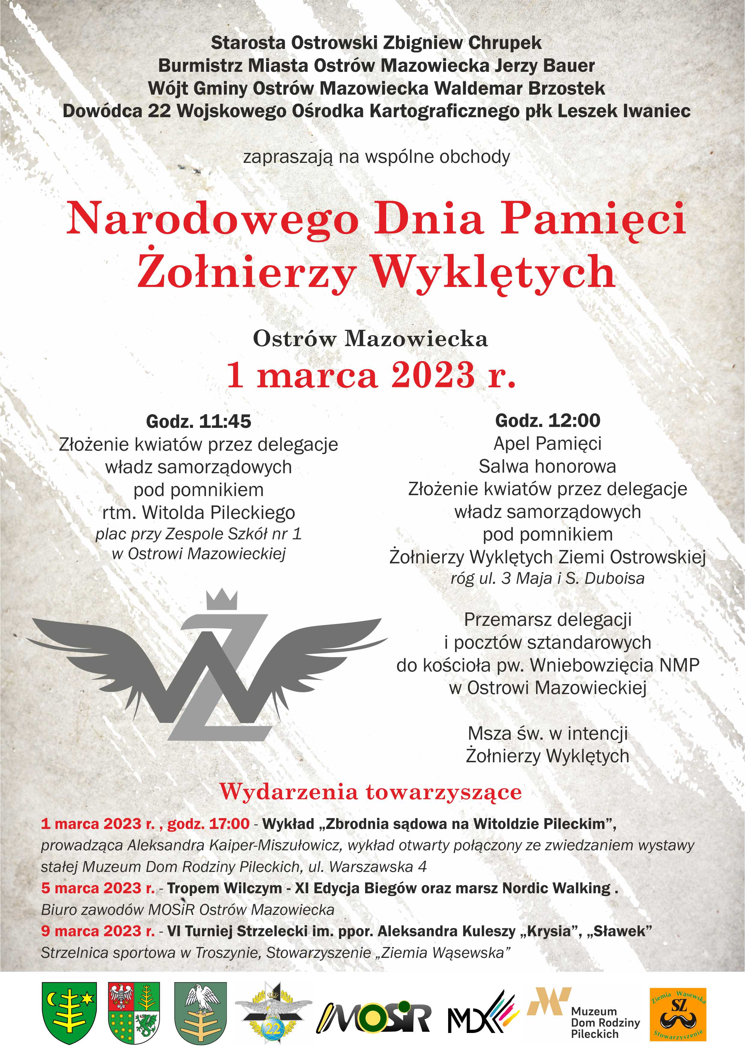 Starosta Ostrowski, Zbigniew Chrupek, Burmistrz Miasta Ostrów Mazowiecka Jerzy Bauer, Wójt Gminy Ostrów Mazowiecka Waldemar Brzostek, Dowódca 22 Wojskowego Ośrodka Kartograficznego płk Leszek Iwaniec, zapraszają na wspólne obchody Narodowego Dnia Pamięci Żołnierzy Wyklętych Ostrów Mazowiecka 1 marca 2023 r. Godz. 11:45