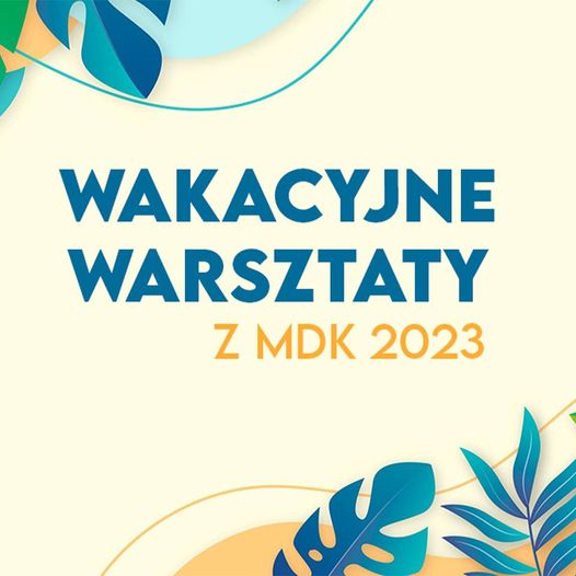 plakat Wakacyjne warsztaty z Miejskim Domem Kultury w Ostrowi Mazowieckiej