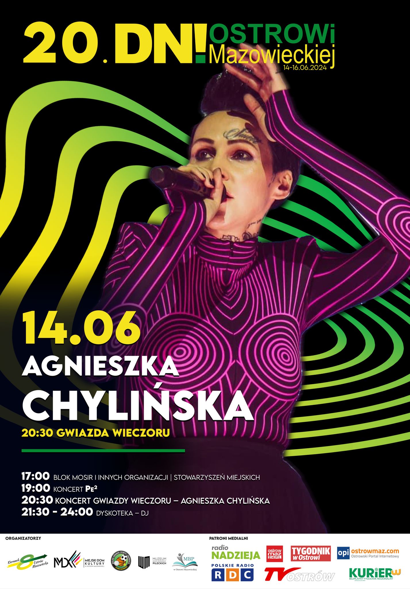 20.DNI Mazowieckiej 14-16.06.2024 14.06 O AGNIESZKA CHYLINSKA 20:30 GWIAZDA WIECZORU 17:00 BLOK MOSIR I INNYCH ORGANIZACJI | STOWARZYSZEŃ MIEJSKICH 19:00 KONCERT PE2 20:30 KONCERT GWIAZDY WIECZORU - AGNIESZKA CHYLIŃSKA 21:30-24:00 DYSKOTEKA - DJ ORGANIZATORZY M PATRONI MEDIALNI radio NADZIEJA C TYGODNIK w Ostrowi opiostrowmaz.com VOSTRÓW KURIER