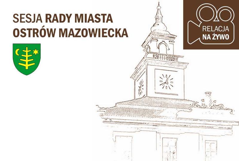 SESJA RADY MIASTA OSTRÓW MAZOWIECKA RELACJA NA ŻYWO