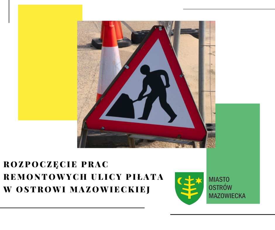 znak drogowy pokazujący roboty drogowe i napis Rozpoczęcie prac remontowych ulicy Piłata w Ostrowi Mazowieckiej