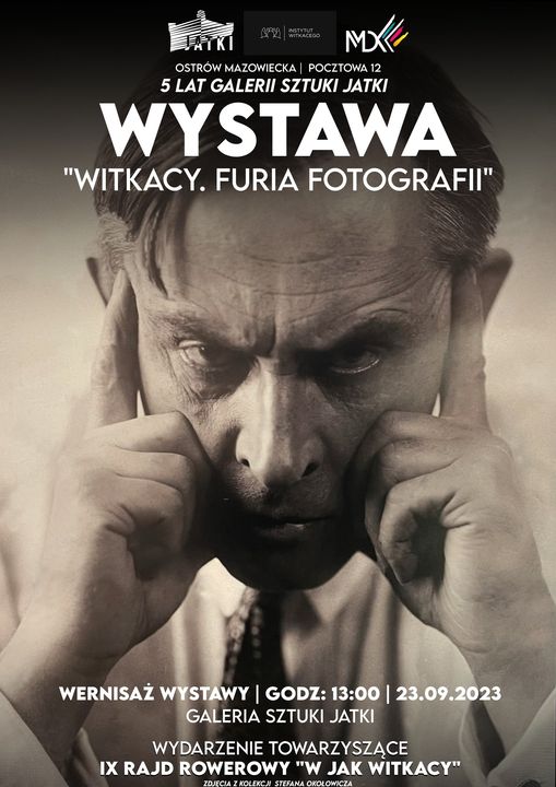 5 LAT GALERII SZTUKI JATKI WYSTAWA "WITKACY. FURIA FOTOGRAFII" WERNISAŻ WYSTAWY | GODZINA: 13:00, 23.09.2023 GALERIA SZTUKI JATKIINSTYTUT OSTRÓW MAZOWIECKA ULICA POCZTOWA 12 WYDARZENIE TOWARZYSZĄCE IX RAJD ROWEROWY "W JAK WITKACY" ZDJĘCIA Z KOLEKCJ STEFANA OKOŁOWICZA