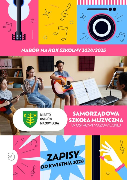 NABÓR NA ROK SZKOLNY 2024/2025 MIASTO OSTRÓW MAZOWIECKA SAMORZĄDOWA SZKOŁA MUZYCZNA WOSTROWI MAZOWIECKIEJ ZAPISY OD KWIETNIA 2024