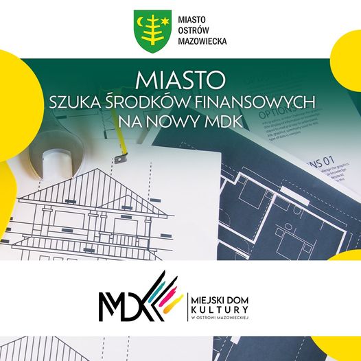 MIASTO OSTRÓW MAZOWIECKA MIASTO SZUKA ŚRODKÓW FINANSOWYCH NA NOWY MDK MIEJSKI DOM KULTURY WOSTROWI MAZOWIECKIEJ