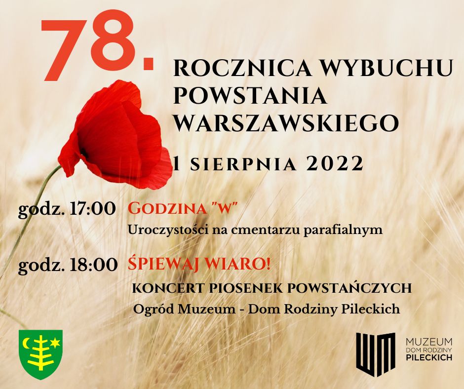 plakat w tel zboże, kwiat maku, i napis 78.rocznica  wybuchu Powstania Warszawskiego 1 sierpnia 2022, godz. 17:00 Godzina &quot;W&quot; uroczystości na cmentarzu parafialnym, godz. 18:00 Śpiewaj Wiaro! – koncert piosenek patriotycznych w ogrodzie Muzeum Dom Rodziny Pileckich, herb miasta Ostrów mazowiecka, logo muzeum DRP 