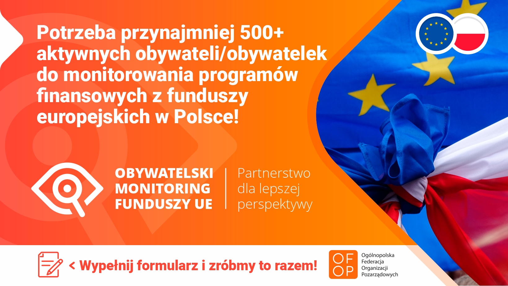 Spotkania informacyjne Rola organizacji pozarządowych w monitorowaniu programów krajowych i regionalnych finansowanych z funduszy europejskich OBYWATELSKI MONITORING FUNDUSZY UE Partnerstwo dla lepszej perspektywy. Wypełnij formularz Spotkania online w listopadzie i w grudniu