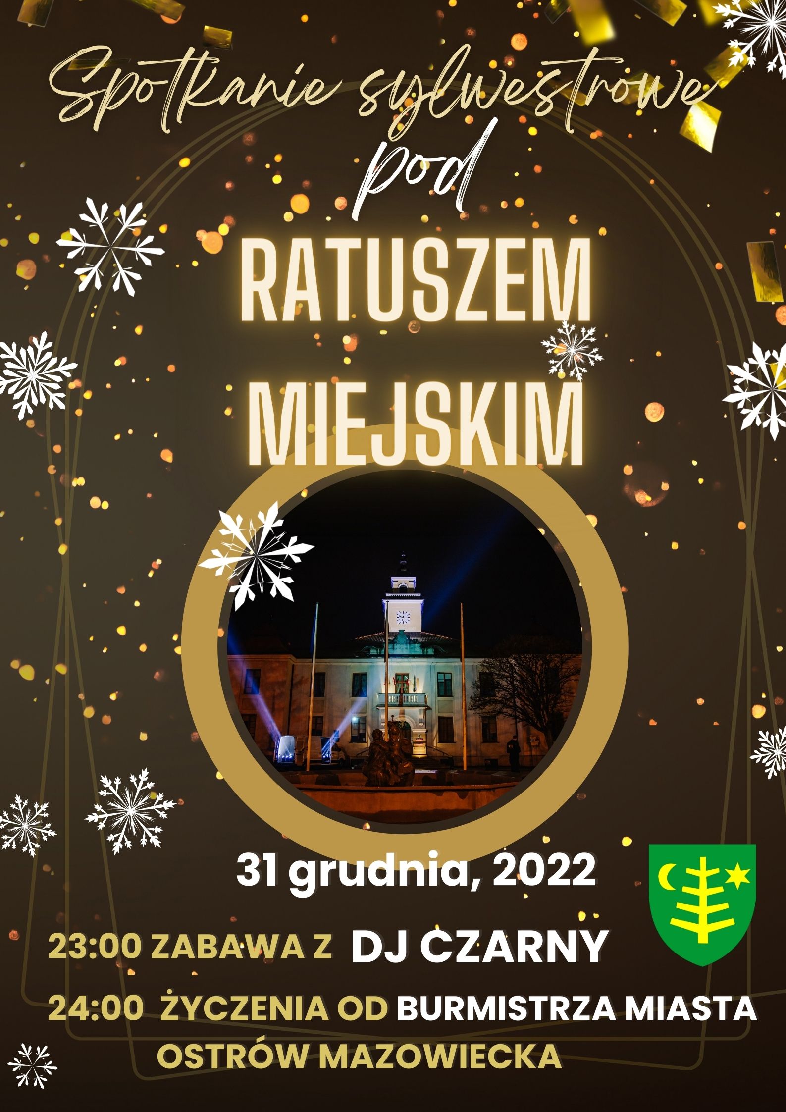 Spotkanie sylwestrower RATUSZEM MIEJSKIM 31 grudnia, 2022 23:00 ZABAWA Z DJ CZARNY 24:00 ŻYCZENIA OD BURMISTRZA MIASTA OSTRÓW MAZOWIECKA