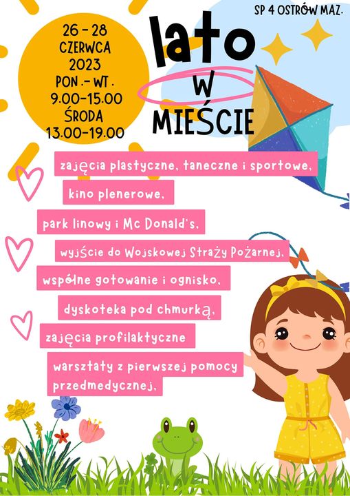 plakat LATO W MIEŚCIE Zapraszamy Szkoła Podstawowa nr 4 w Ostrowi Mazowieckiej 26-28 czerwca Poniedziałek i wtorek godz. 9:00-15:00 Środa godz. 13:00-19:00