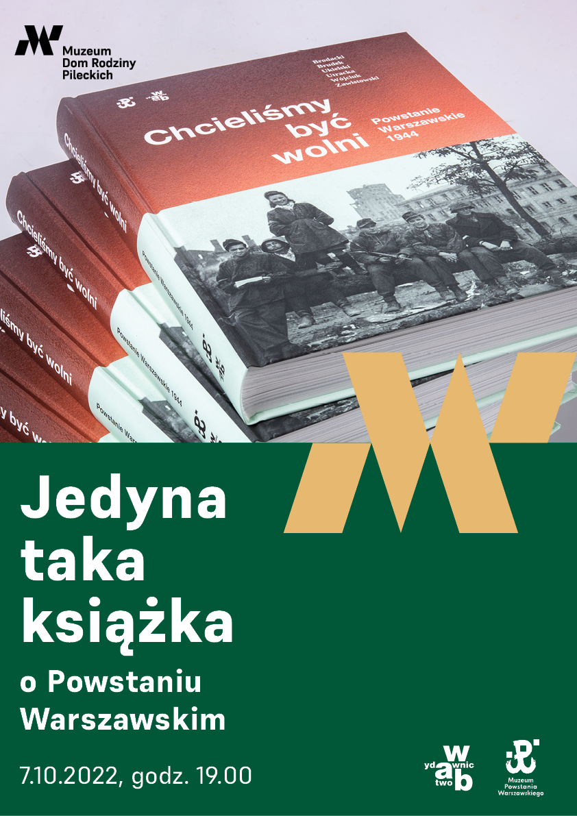 Muzeum Dom Rodziny Pileckich Powstanie Warszawskie Chcieliemy być wolni Jedyna taka książka o Powstaniu Warszawskim 7.10.2022, godz. 19.00 Wydawnictwo Muzeum Powstania Warszawskiego