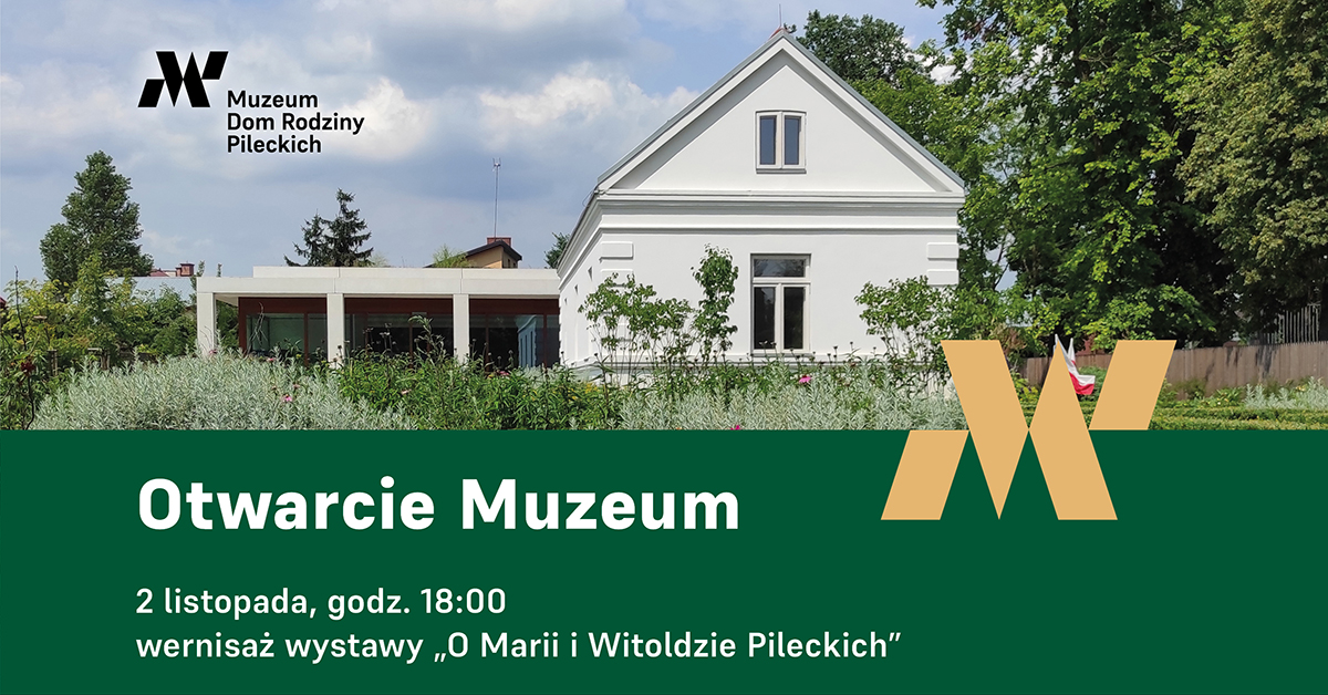 Muzeum Dom Rodziny Pileckich Otwarcie Muzeum 2 listopada, godz. 18:00 wernisaż wystawy „O Marii i Witoldzie Pileckich"