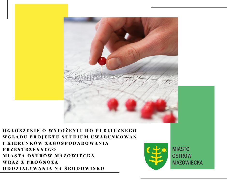OGŁOSZENIE o wyłożeniu do publicznego wglądu projektu studium uwarunkowań i kierunków zagospodarowania przestrzennego Miasta Ostrów Mazowiecka wraz z prognozą oddziaływania na środowisko
