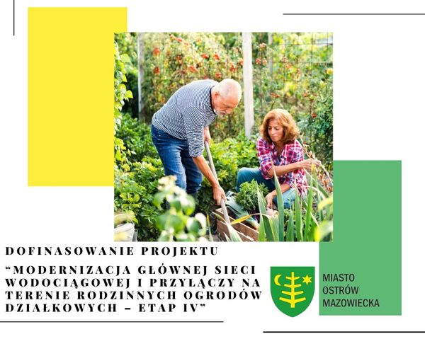 DOFINASOWANIE PROJEKTU "MODERNIZACJA GŁÓWNEJ SIECI WODOCIĄGOWEJ I PRZYŁĄCZY NA TERENIE RODZINNYCH OGRODÓW DZIAŁKOWYCH ETAP IV" - MIASTO OSTRÓW MAZOWIECKA