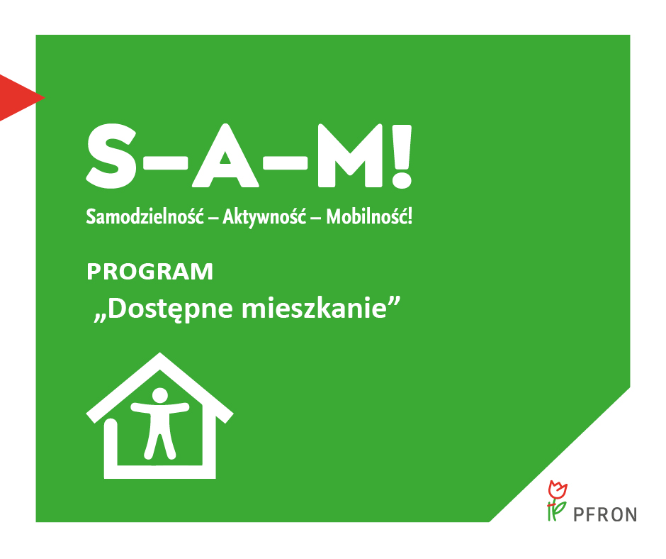 S-A-M! Samodzielność - Aktywność – Mobilność! PROGRAM ,,Dostępne mieszkanie" PFRON