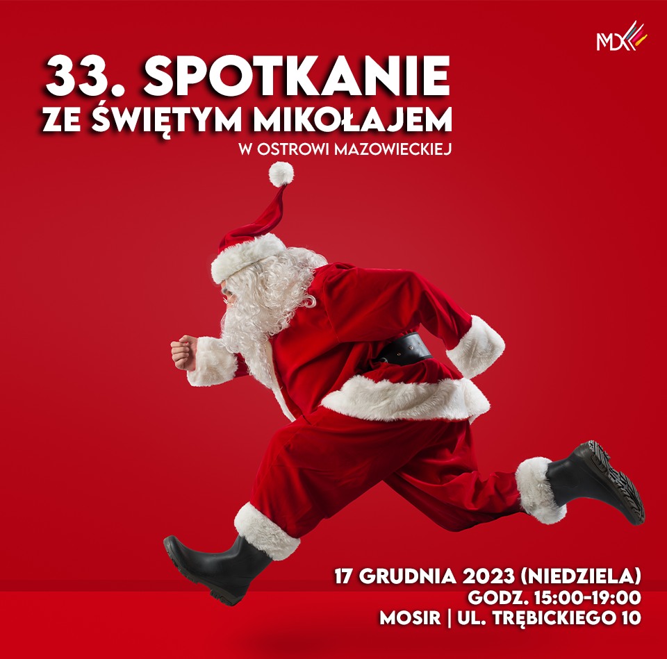 33. SPOTKANIE ZE ŚWIĘTYM MIKOŁAJEM W OSTROWI MAZOWIECKIEJ 17 GRUDNIA 2023 (NIEDZIELA) GODZ. 15:00-19:00 MOSIR | UL. TRĘBICKIEGO 10