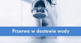 Przerwa w dostawie wody do budynków
