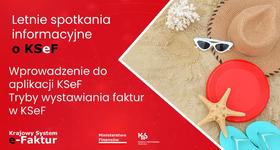 Ostatnie letnie spotkania informacyjne o KSeF – dołącz stacjonarnie lub online!