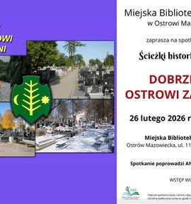 Spotkanie w ramach cyklu "Ścieżki historii i tradycji" pn. DOBRZE DLA OSTROWI ZASŁUŻENI.