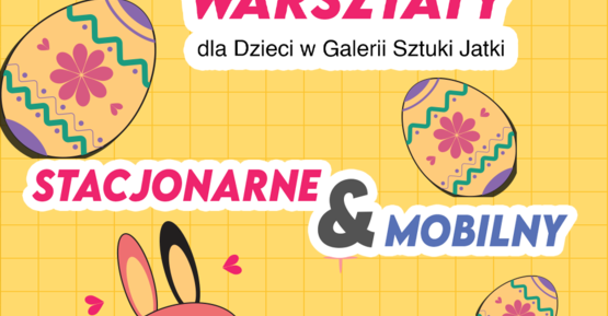 Wiosenne Warsztaty Wielkanocne dla dzieci w Galeria Sztuki Jatki w Ostrowi Mazowieckiej